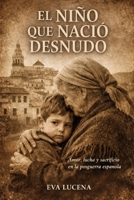 El niño que nació desnudo: Amor, lucha y sacrificio en la Córdoba de la posguerra (Spanish Edition) B0GP69L2PC Book Cover