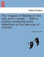 The Tragedy of Medæa [in five acts and in verse]. ... With a preface containing some reflections on the new way of criticism. 1241221103 Book Cover