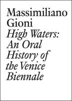 High Waters: An Oral History of the Venice Biennale 3037646403 Book Cover