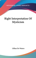 Right Interpretation Of Mysticism 1425325416 Book Cover