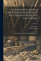 Allgemeines Lexikon Der Bildenden Künstler Von Der Antike Bis Zur Gegenwart: Unter Mitwirkung Von Etwa 400 Fachgelehrten; Volume 9 (French Edition) 1022676288 Book Cover