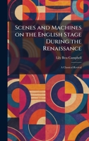 Scenes and Machines on the English Stage During the Renaissance: A Classical Revival 1025969030 Book Cover