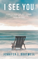 I See You: A Guide to Finding Your Inner Strength, Confidence, and Voice after Trauma and Abuse B0DSQ7MRM7 Book Cover