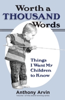 Worth a Thousand Words: Things I Want My Children to Know 1945969008 Book Cover