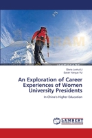 An Exploration of Career Experiences of Women University Presidents: In China’s Higher Education 3659203963 Book Cover