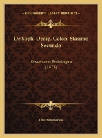 De Soph. Oedip. Colon. Stasimo Secundo: Dissertatio Philologica (1873) 1162297050 Book Cover