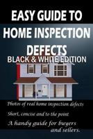 Easy Guide to Home Inspection Defects: Black & White Edition 1544860765 Book Cover