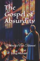 The Gospel of Absurdity: Modernity's New Testament B0G4416T2Q Book Cover