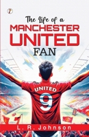 The Life of a Manchester United Fan B0F3RNVKR5 Book Cover