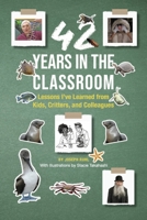 42 Years in the Classroom: Lessons I’ve Learned from Kids, Critters, and Colleagues 1667859870 Book Cover
