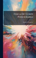 Fisica De' Corpi Ponderabili (Italian Edition) 1023986175 Book Cover