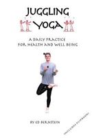 Juggling Yoga - A Daily Practice for Health and Well Being 0557418801 Book Cover