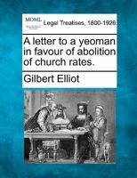 A Letter to a Yeoman in Favour of Abolition of Church Rates 124004478X Book Cover