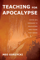 Teaching for Apocalypse: COVID-19's Message to Educators and Those They Serve 1725285118 Book Cover