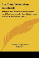 Aus Dem Volksleben Russlands: Skizzen Aus Dem Gouvernement, Und Der Isprawnik, Das Wutterchen Wawra Kusmowna (1863) 116809058X Book Cover