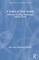 A Poetics of Third Theatre: Performer Training, Dramaturgy, Cultural Action 0367740257 Book Cover