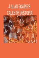 J Alan Erwine's Tales of Dystopia B0G5XDCRP4 Book Cover