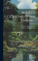 M.Tullii Ciceronis Opera Omnia.... (Latin Edition) 101987287X Book Cover