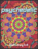 Psychedelic Adult Coloring Book: A Trippy Hippy Psychedelic Coloring book for Acid explorer. A Deep dive into Freedom with full of optical illusions, B08BW84HGF Book Cover