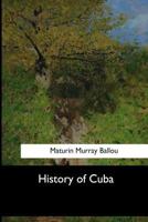 History of Cuba; or, Notes of a Traveller in the Tropics 1519684290 Book Cover