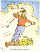 The Unhinged World of Glen Baxter: Collected Works, Volume 2 0764927744 Book Cover