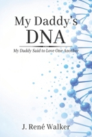 My Daddy's DNA: My Daddy Said to Love One Another B0H1WFQNFT Book Cover