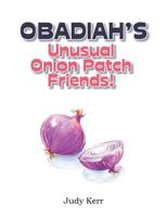 Obadiah's Unusual Onion Patch Friends! 1499062036 Book Cover
