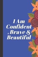 I Am Confident, Brave & Beautiful: A journal for your daily life 167368128X Book Cover
