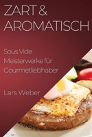 Zart & Aromatisch: Sous Vide Meisterwerke für Gourmetliebhaber 1835507921 Book Cover