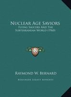 Nuclear Age Saviors: Flying Saucers And The Subterranean World 1162556625 Book Cover
