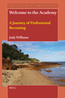 Welcome to the Academy: A Journey of Professional Becoming (Doctoral Journey in Education) 9004738746 Book Cover