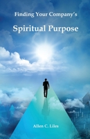 Finding Your Company's Spiritual Purpose 1951776534 Book Cover