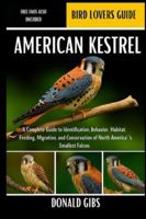 AMERICAN KESTREL: A Complete Guide to Identification, Behavior, Habitat, Feeding, Migration, and Conservation of North America’s Smallest Falcon. B0G352DM3S Book Cover