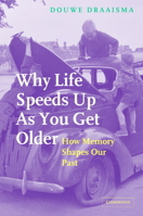 Why Life Speeds Up As You Get Older: How Memory Shapes our Past 0521691990 Book Cover