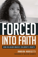 Forced Into Faith: How Religion Abuses Children's Rights 1591026067 Book Cover