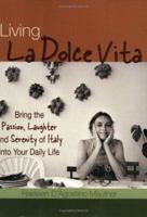 Living LA Dolce Vita: Bring the Passion, Laughter and Serenity of Italy into Your Daily Life 1570719276 Book Cover