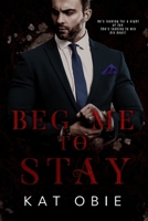 Beg Me To Stay: A Second-Chance Billionaire Romance B0CQRQC66T Book Cover