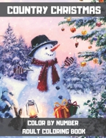 Country Christmas Color By Number Adult Coloring Book: A Festive Christmas Coloring Wonderland of Snowmen, Ice Skates, and Quirky Critters on High-Qua B08MV1P1RQ Book Cover