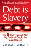 Debt is Slavery: and 9 Other Things I Wish My Dad Had Taught Me About Money 0978545702 Book Cover