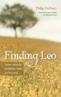 Finding Leo: Servant Leadership as Paradigm, Power, and Possibility 1725293250 Book Cover