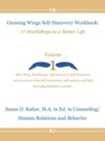 Growing Wings Self-Discovery Workbook: 17 Workshops to a Better Life-Volume One 0979566320 Book Cover