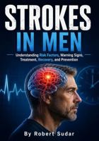 Strokes in Men: Understanding Risk Factors, Warning Signs, Treatment, Recovery, and Prevention 1971877301 Book Cover