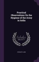 Practical Observations On the Hygiene of the Army in India 135816763X Book Cover