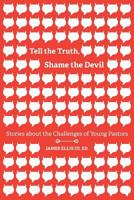 Tell the Truth, Shame the Devil: Stories about the Challenges of Young Pastors 1573128392 Book Cover