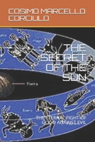 THE SECRET OF THE SUN: THE ETERNAL FIGHT OF GOOD AGAINST EVIL B0971XJ3XR Book Cover
