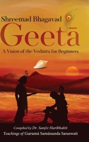 Shreemad Bhagavad Geetaa: A Vision of the Vedaanta for Beginners B0CQTNMSSZ Book Cover