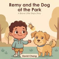 Remy and the Dog at the Park: A Gentle Picture Book to Help Anxious Children Overcome the Fear of Dogs, Calm Big Feelings, and Feel Brave | A Calming Read-Aloud for Ages 3–8 B0HBGQ1CPH Book Cover