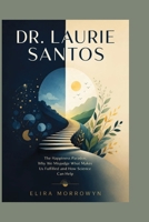 DR. LAURIE SANTOS: The Happiness Paradox: Why We Misjudge What Makes Us Fulfilled and How Science Can Help B0HBNC4MJ3 Book Cover