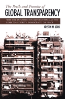The Perils And Promise of Global Transparency: Why the Information Revolution May Not Lead to Security, Democracy, or Peace (Suny Series in Global Peace) 0791468860 Book Cover