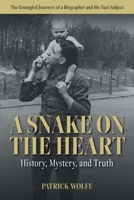 A Snake on the Heart: History, Mystery, and Truth: The Entangled Journeys of a Biographer and His Nazi Subject 1771806184 Book Cover